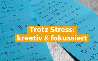 So viel Stress: wie du trotzdem fokussiert und kreativ bleibst