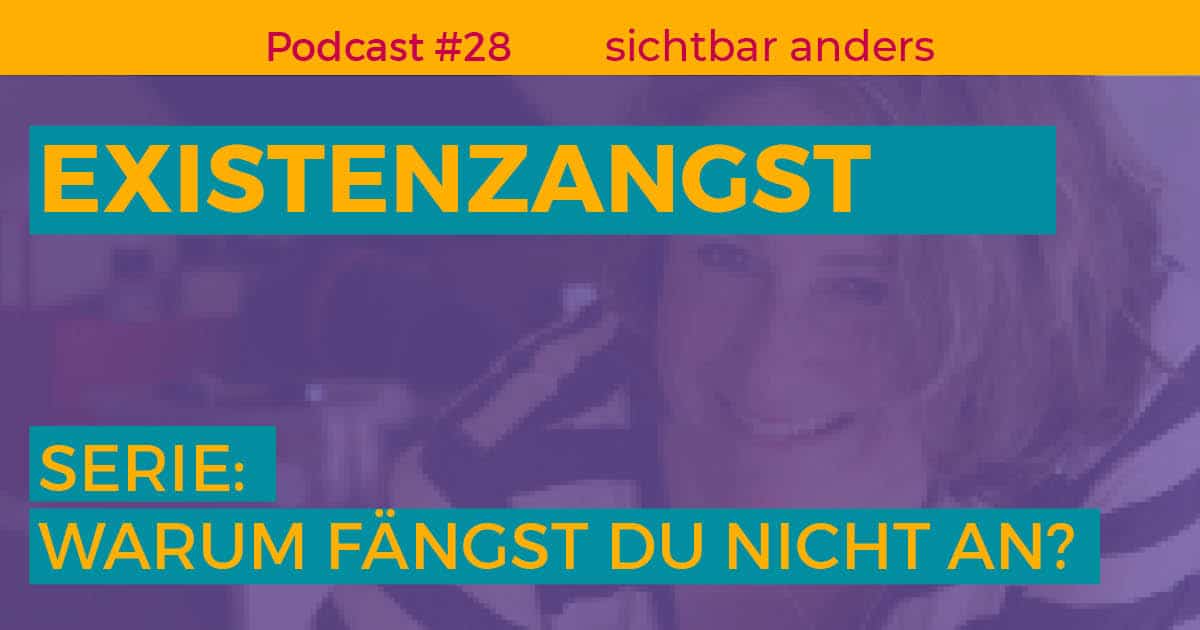 Podcast sichtbar anders Folge 28 Existenzangst